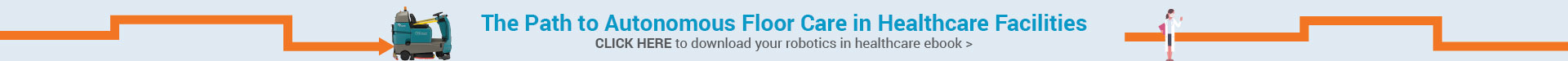 The Path to Autonomous Floor Care in Healthcare Facilities – Click here to download your robotics in healthcare eBook